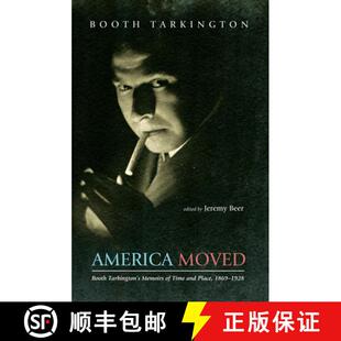 【3-4周达】America Moved: Booth Tarkington's Memoirs of Time and Place, 1869-1928 [9781625648433]