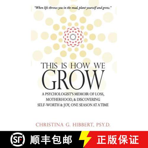 【3-4周达】This Is How We Grow: A Psychologist's Memoir of Loss, Motherhood, & Discovering Self-Worth... [9780615918976]