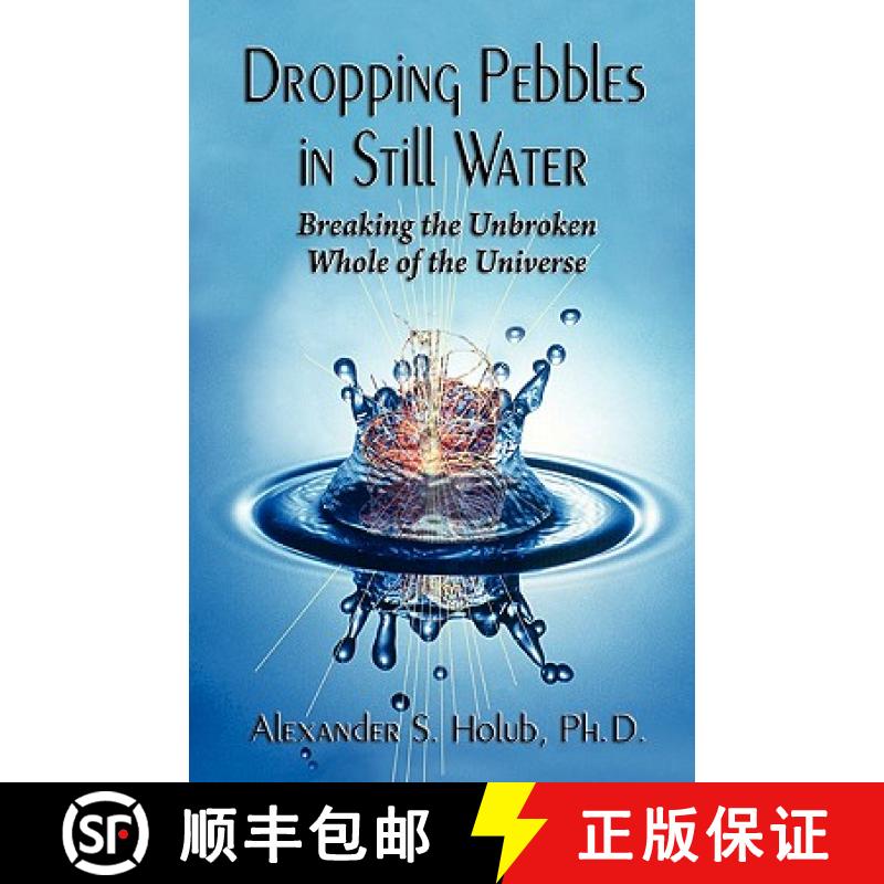 【3-4周达】Dropping Pebbles in Still Water: Breaking the Unbroken Whole of the Universe [9780984473342]