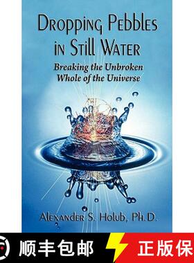 【3-4周达】Dropping Pebbles in Still Water: Breaking the Unbroken Whole of the Universe [9780984473342]