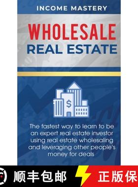 【3-4周达】Wholesale Real Estate: The Fastest Way to Learn to be an Expert Real Estate Investor using... [9781647772802]