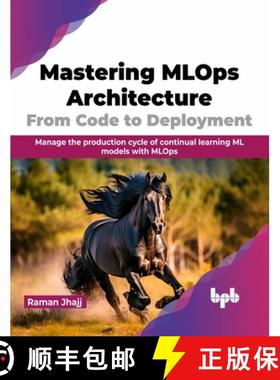 预订 Mastering MLOps Architecture: From Code to Deployment: Manage the Production Cycle of Continual ... [9789355519498]