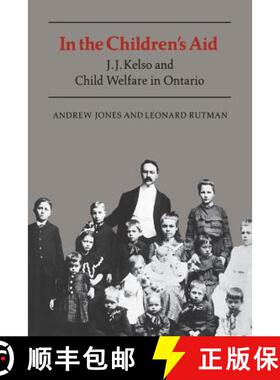 【3-4周达】In the Children's Aid : J.J. Kelso and Child Welfare in Ontario [9781487592134]