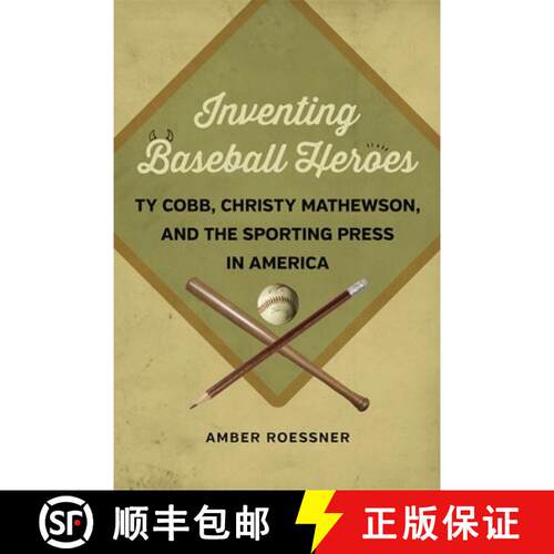 【3-4周达】精装 Inventing Baseball Heroes – Ty Cobb, Christy Mathewson, and the Sporting Press in Am... [9780807156117]