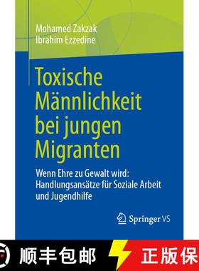 【3-4周达】Toxische Männlichkeit bei jungen Migranten : Wenn Ehre zu Gewalt wird: Handlungsansätze ... [9783658496357]