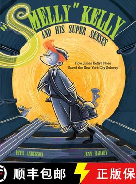 【3-4周达】Smelly Kelly and His Super Senses: How James Kelly's Nose Saved the New York City Subway [9781684373994]