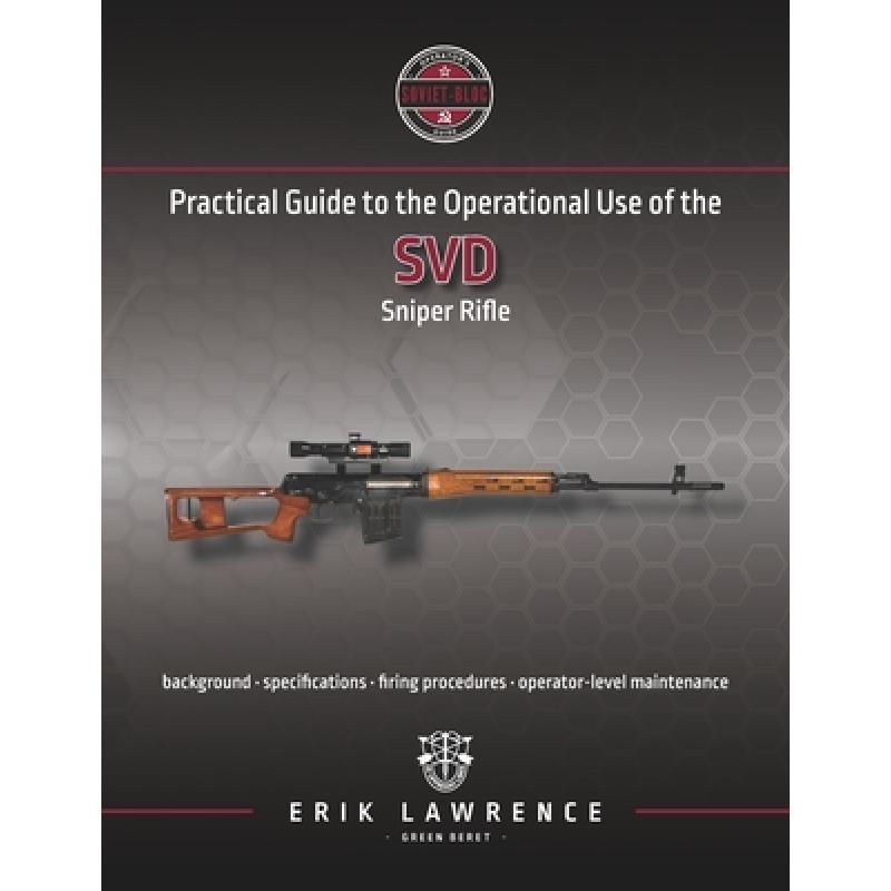 【4周达】Practical Guide to the Operational Use of the SVD Sniper Rifle[9781941998083]-封面