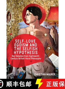 【3-4周达】Self-Love, Egoism and the Selfish Hypothesis: Key Debates from Eighteenth-Century British ... [9781474413374]