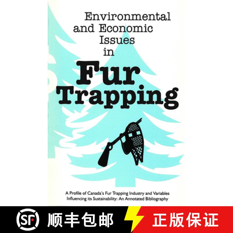 【3-4周达】Environmental and Economic Issues in Fur Trapping: A Profile of Canada's Fur Trapping Indu... [9781896445038]