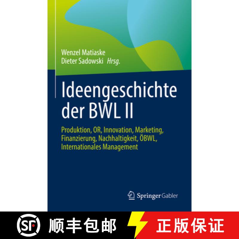 【3-4周达】Ideengeschichte Der Bwl II: Produktion, Or, Innovation, Marketing, Finanzierung, Nachhalti... [9783658351540]