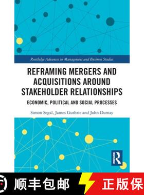 【3-4周达】Reframing Mergers and Acquisitions around Stakeholder Relationships: Economic, Political a... [9781032207810]
