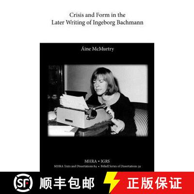 【3-4周达】Crisis and Form in the Later Writing of Ingeborg Bachmann: An Aesthetic Examination of the... [9781907322976]