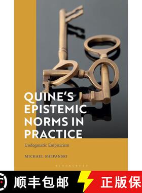 【3-4周达】Quine’s Epistemic Norms in Practice: Undogmatic Empiricism [9781350304307]