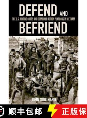 【3-4周达】Defend and Befriend: The U.S. Marine Corps and Combined Action Platoons in Vietnam [9780813145266]