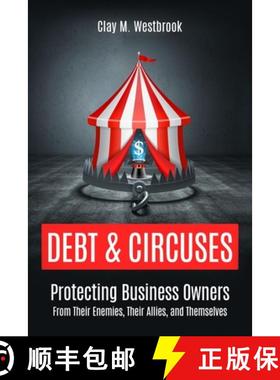 预订 Debt and Circuses: Protecting Business Owners From Their Enemies, Their Allies, and Themselves [9780692685778]