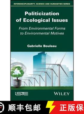 【3-4周达】Politicization Of Ecological Issues - From Environmental Forms To Environmental Motives [W... [9781786304810]
