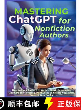 预订 Mastering ChatGPT for Nonfiction Authors: How to Use ChatGPT to Write a Book, Leveraging ChatGPT... [9781998402694]