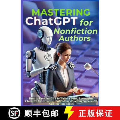 【3-4周达】Mastering ChatGPT for Nonfiction Authors: How to Use ChatGPT to Write a Book, Leveraging C... [9781998402694]