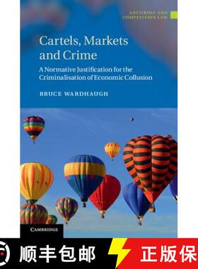 【3-4周达】Cartels, Markets and Crime: A Normative Justification for the Criminalisation of Economic ... [9781107036307]