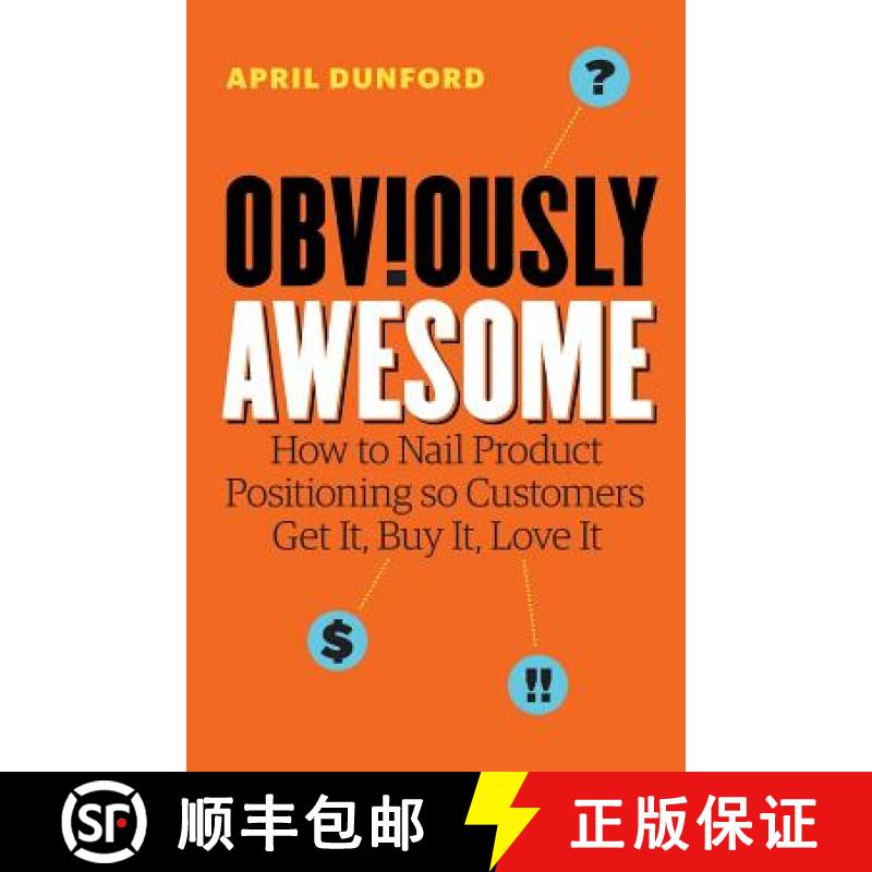【3-4周达】Obviously Awesome: How to Nail Product Positioning so Customers Get It, Buy It, Love It [9781999023003]