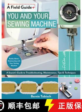 预订 You and Your Sewing Machine: A Sewist's Guide to Troubleshooting, Maintenance, Tips & Techniques [9781617455810]