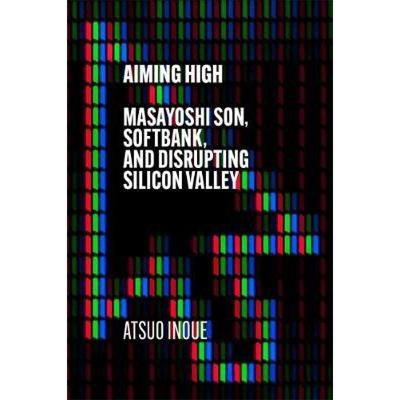 【4周达】Aiming High : Masayoshi Son, SoftBank, and Disrupting Silicon Valley [9781529338577]