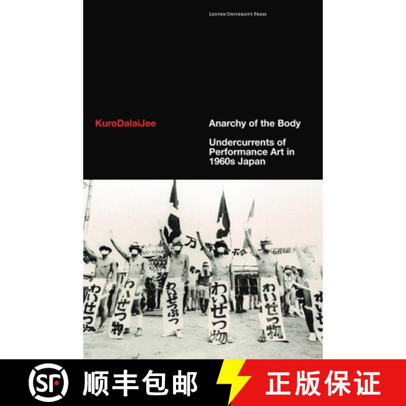 【3-4周达】Anarchy of the Body : Undercurrents of Performance Art in 1960s Japan [9789462703537]