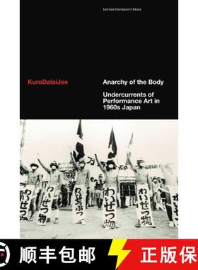 【3-4周达】Anarchy of the Body : Undercurrents of Performance Art in 1960s Japan [9789462703537]
