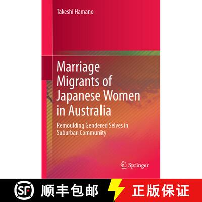 【3-4周达】Marriage Migrants of Japanese Women in Australia : Remoulding Gendered Selves in Suburban ... [9789811378478]