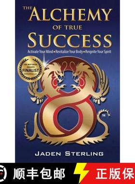 预订 The Alchemy of True SUCCESS: * Activate Your Mind *Revitalize Your Body *Reignite Your Spirit [9780988816312]