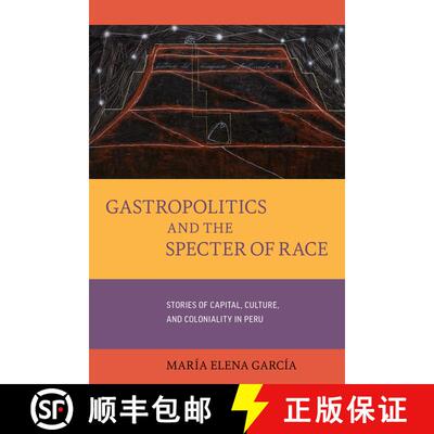 【3-4周达】Gastropolitics and the Specter of Race: Stories of Capital, Culture, and Coloniality in Pe... [9780520301900]
