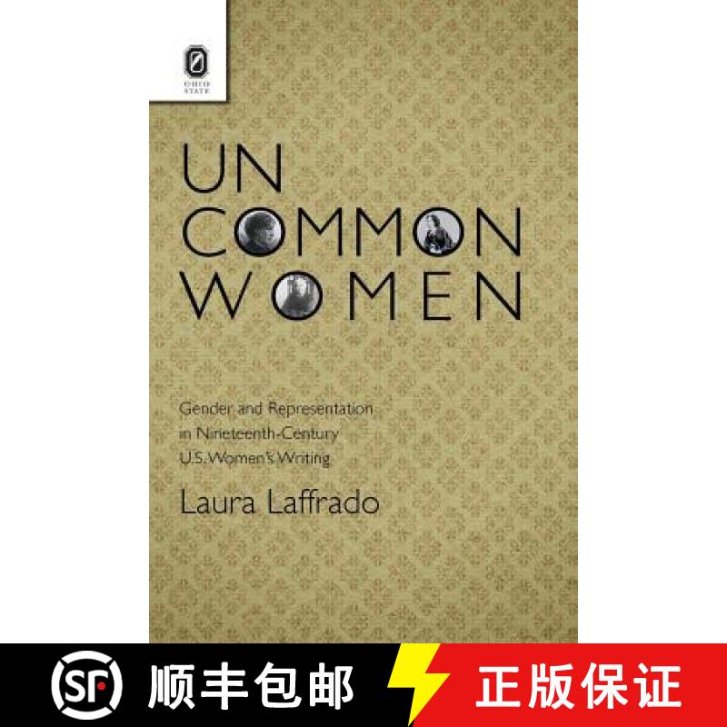 【2-3周达】Uncommon Women: Gender and Representation in Nineteenth-Century U.S. Women's Writing [9780814252420]