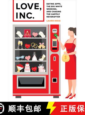 【3-4周达】Love, Inc. – Dating Apps, the Big White Wedding, and Chasing the Happily Neverafter (Firs... [9780520300491]