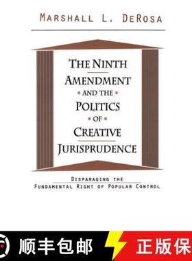【3-4周达】The Ninth Amendment and the Politics of Creative Jurisprudence : Disparaging the Fundament... [9781560002338]