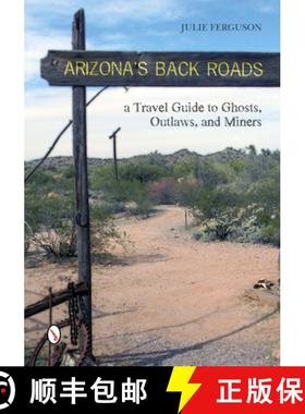 【3-4周达】Arizona's Back Roads: A Travel Guide to Ghts, Outlaws, and Miners: A Travel Guide to Ghost... [9780764346071]