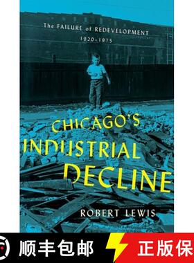 【3-4周达】Chicago's Industrial Decline: The Failure of Redevelopment, 1920-1975 [9781501752629]