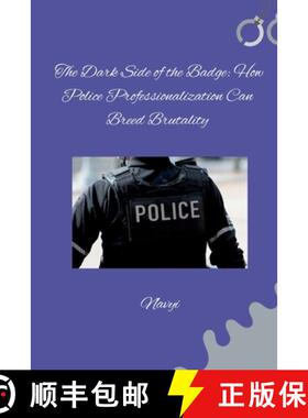 预订 The Dark Side of the Badge: How Police Professionalization Can Breed Brutality [9783384283139]