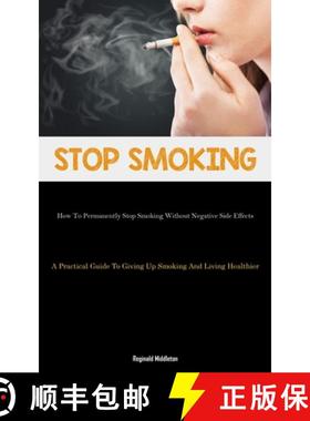 预订 Stop Smoking: How To Permanently Stop Smoking Without Negative Side Effects (A Practical Guide T... [9781837875726]