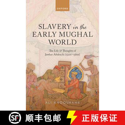 【3-4周达】Slavery in the Early Mughal World: The Life and Thoughts of Jawhar Aftabachi (1520s–1580s) [9780198937456]