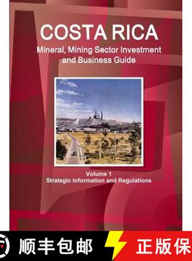 【3-4周达】Costa Rica Mineral, Mining Sector Investment and Business Guide Volume 1 Strategic Informa... [9781514505113]