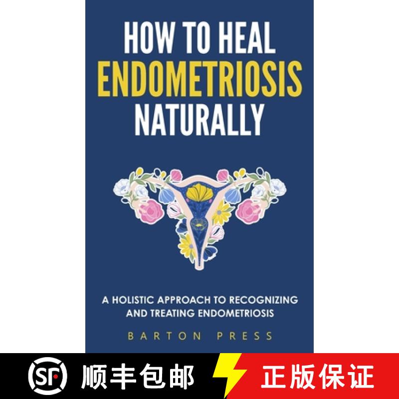 【2-3周达】How to Heal Endometriosis Naturally: A Holistic Approach to Recognizing and Treating Endom... [9781954289260]