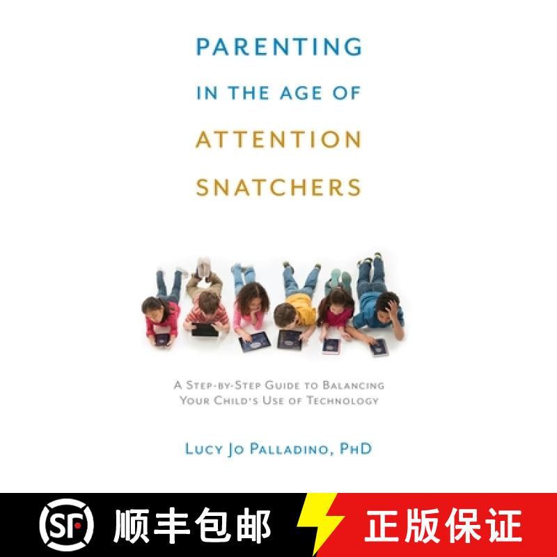 【2-3周达】Parenting in the Age of Attention Snatchers: A Step-By-Step Guide to Balancing Your Child'... [9781611802177]