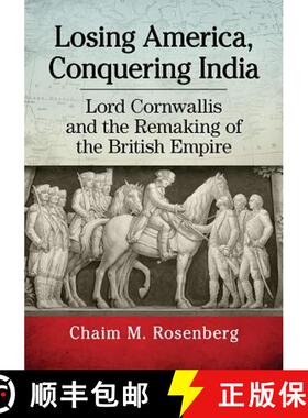 【3-4周达】Losing America, Conquering India : Lord Cornwallis and the Remaking of the British Empire [9781476668123]