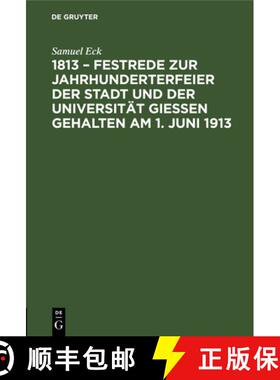 预订 1813 - Festrede zur Jahrhunderterfeier der Stadt und der Universitat Giessen gehalten am 1. Juni... [9783112466353]