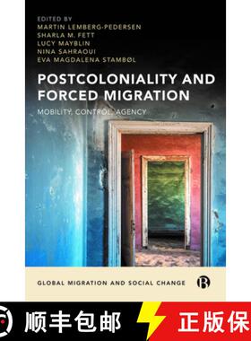 【2-3周达】Postcoloniality and Forced Migration: Mobility, Control, and Agency [9781529218190]