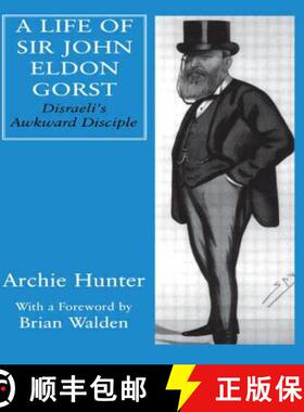 【3-4周达】A Life of Sir John Eldon Gorst : Disraeli's Awkward Disciple [9780714651804]
