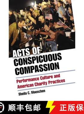 【3-4周达】Acts of Conspicuous Compassion: Performance Culture and American Charity Practices [9780472036554]