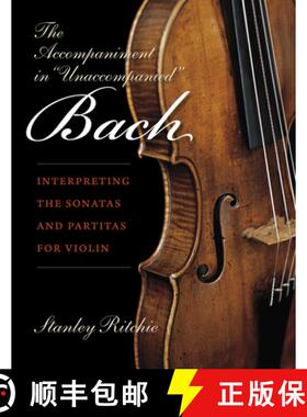 【3-4周达】The Accompaniment in Unaccompanied Bach: Interpreting the Sonatas and Partitas for Violin [9780253021984]