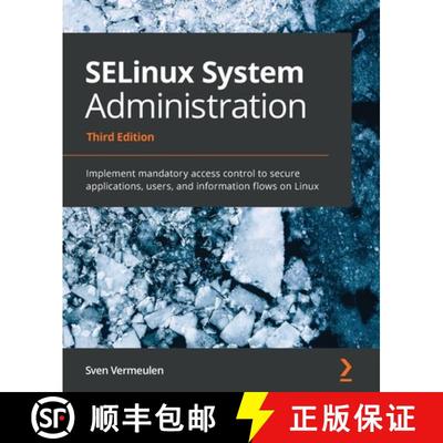 预订 SELinux System Administration - Third Edition: Implement mandatory access control to secure appl... [9781800201477]