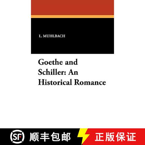 【3-4周达】Goethe and Schiller: An Historical Romance [9781434407672]